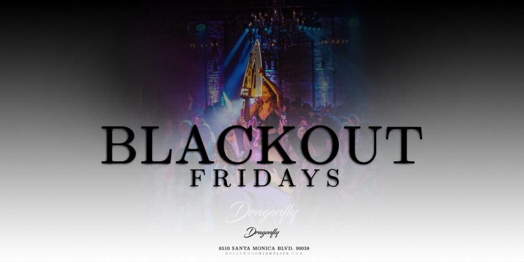 Dragonfly Hollywood | Blackout Fridays